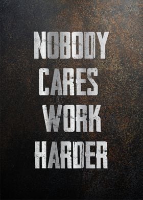 nobody cares work harder