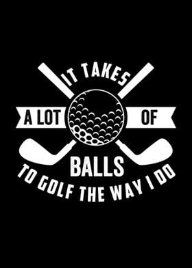 It Takes A Lot Of Balls