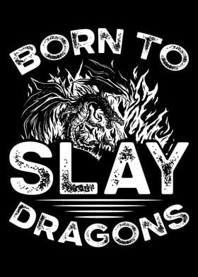 Born to slay dragons