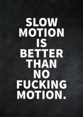 Slow Motion Or No Motion
