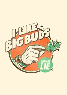 I like Big Buds Cannot Lie