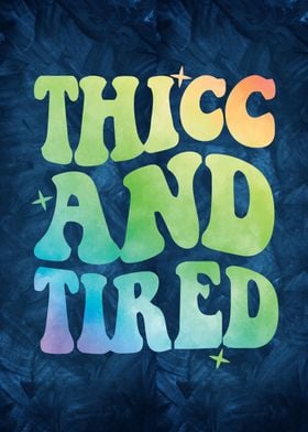 Thicc And Tired