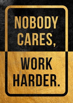 Nobody Cares Work Harder