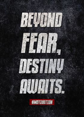 Beyond fear destiny await