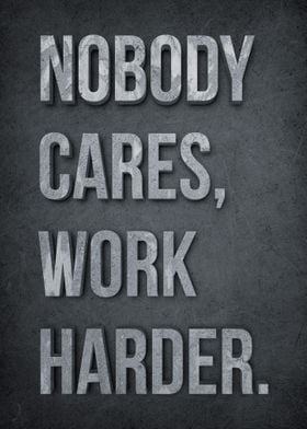 Nobody Cares Work Harder