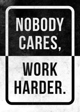 Nobody Cares Work Harder