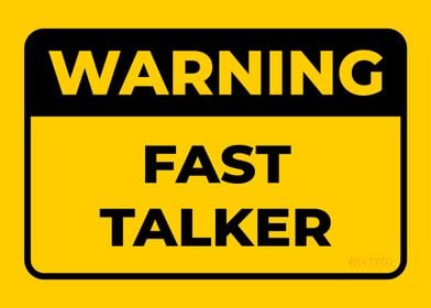 WARNING Fast Talker