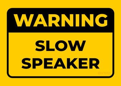 WARNING Slow Speaker