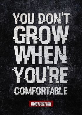 You dont grow when youre