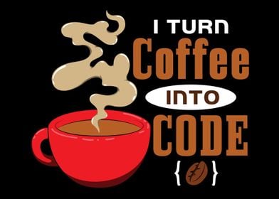 I Turn Coffee Into Code