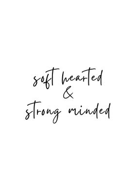 Soft Hearted Strong Minded