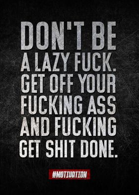 dont be a lazy fuck