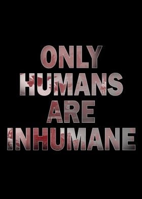 Only Humans are Inhumane