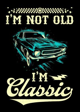 Car Classic Im Not Old 