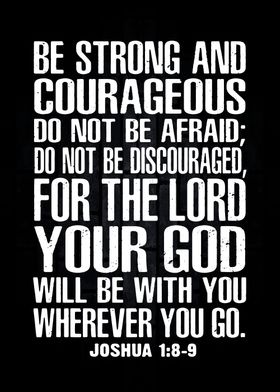 Be Strong and Courageous