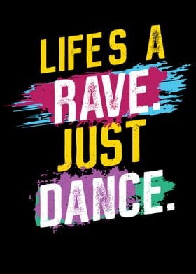 Life is a Rave  Just DANCE