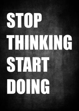 Stop Thinking Start Doing