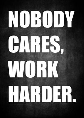 Nobody Cares Work Harder