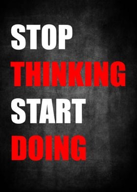 Stop Thinking Start Doing