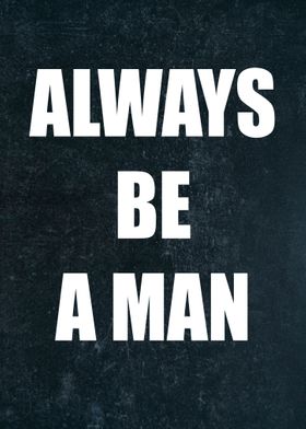 Always Be A Man