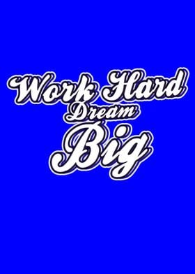 work hard dream big