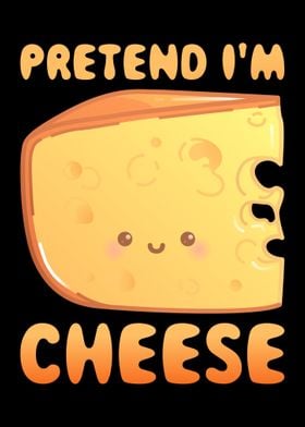 Pretend Im Cheese