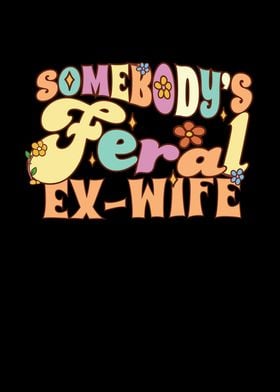 Somebodys Feral Ex Wife