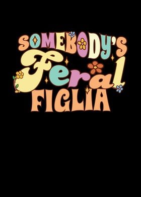 Somebodys Feral Figlia