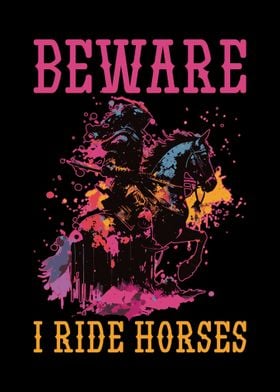 Beware I Ride Horses