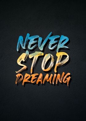 never stop dreaming