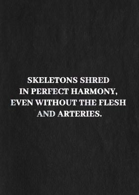 Skeletons shred quote