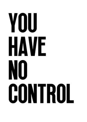 You Have No Control