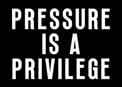 Pressure Is A Privilege