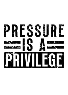 Pressure Is A Privilege