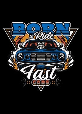 Born To Ride Fast Cars