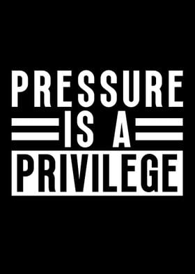 Pressure Is A Privilege