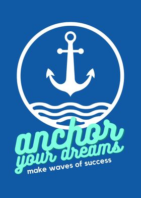 Anchor Your Dreams Succeed