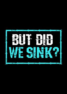 But Did We Sink