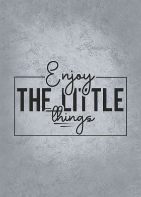 Enjoy The Little Things