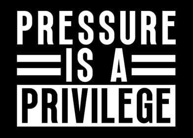 Pressure Is A Privilege