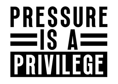 Pressure Is A Privilege