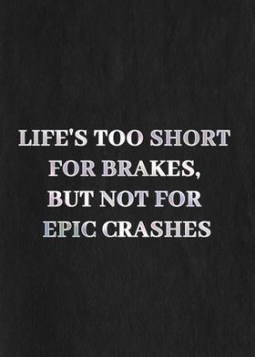 Lifes too short for brake