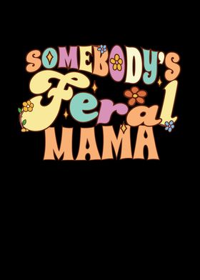Somebodys Feral Mama