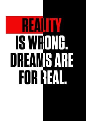 Reality is wrong Dreams 