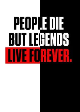 People die but legends 