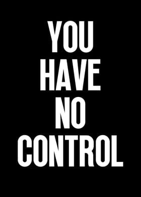 You Have No Control