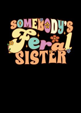 Somebodys Feral Sister