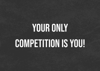 Your Only Competition You