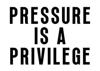 Pressure Is A Privilege