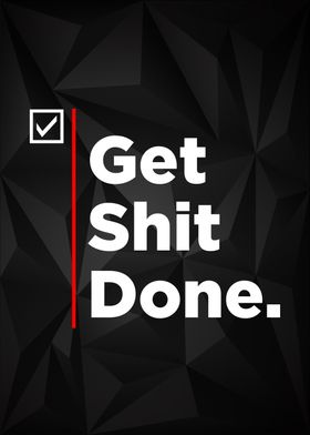 get shit done